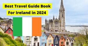Best Travel Guide Book for Ireland for 2024 (A Comprehensive Guide)